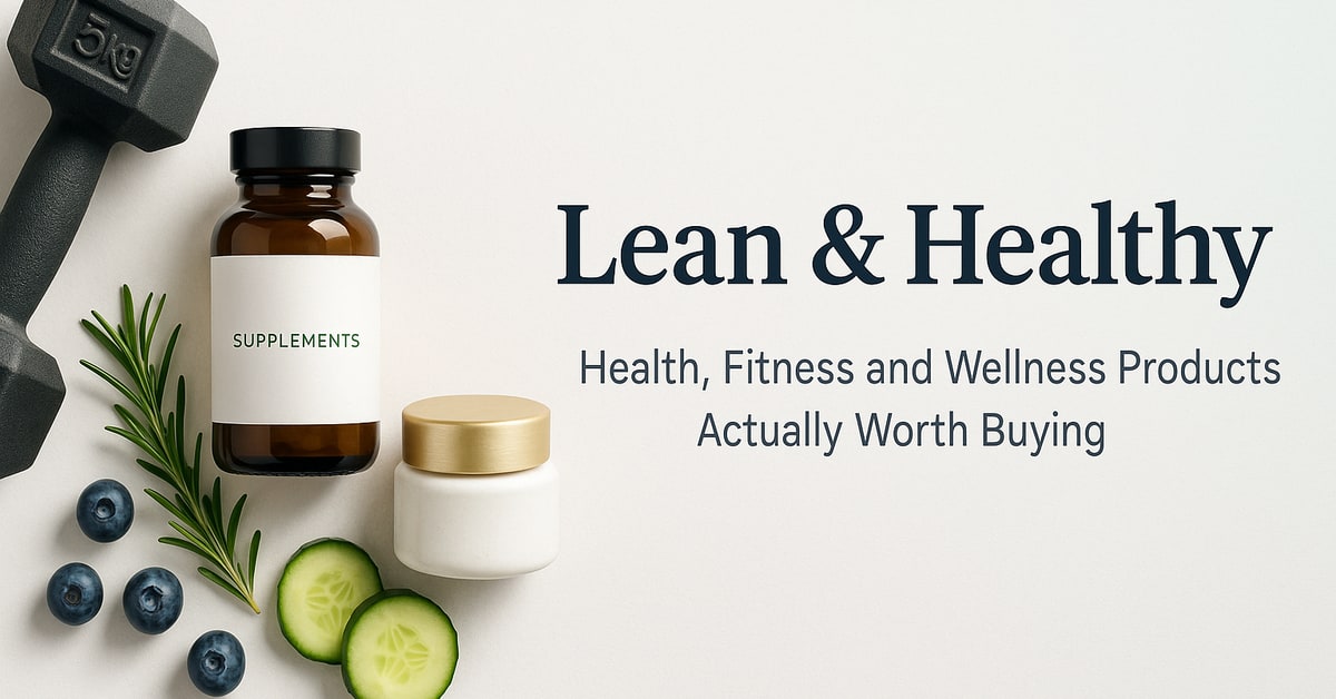 Lean & Healthy - Health, fitness and wellness products actually worth buying